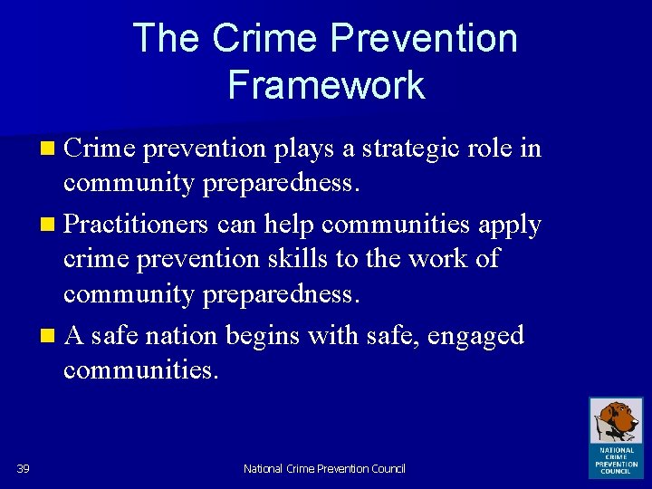 The Crime Prevention Framework n Crime prevention plays a strategic role in community preparedness.