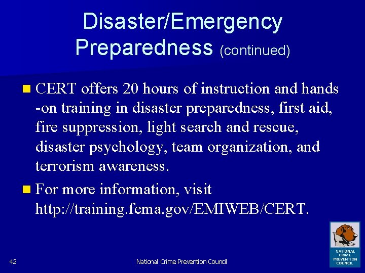 Disaster/Emergency Preparedness (continued) n CERT offers 20 hours of instruction and hands -on training