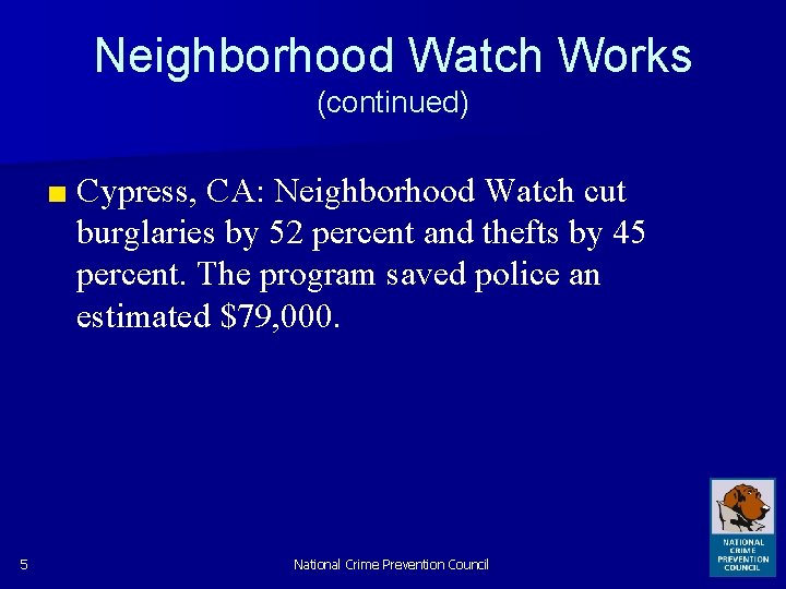 Neighborhood Watch Works (continued) ■ Cypress, CA: Neighborhood Watch cut burglaries by 52 percent