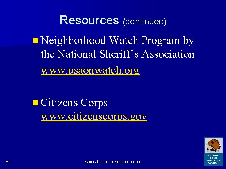 Resources (continued) n Neighborhood Watch Program by the National Sheriff’s Association www. usaonwatch. org