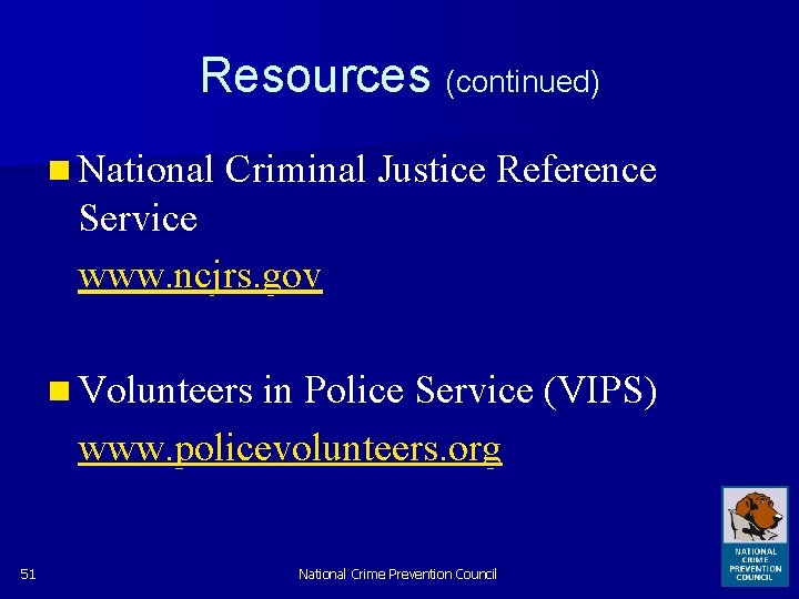 Resources (continued) n National Criminal Justice Reference Service www. ncjrs. gov n Volunteers in