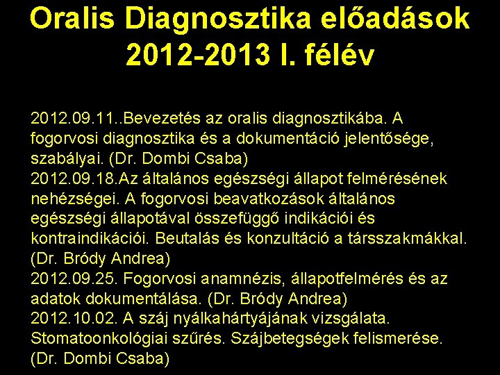 Oralis Diagnosztika előadások 2012 -2013 I. félév 2012. 09. 11. . Bevezetés az oralis