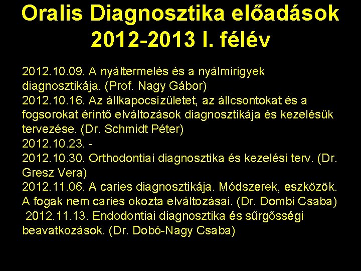 Oralis Diagnosztika előadások 2012 -2013 I. félév 2012. 10. 09. A nyáltermelés és a