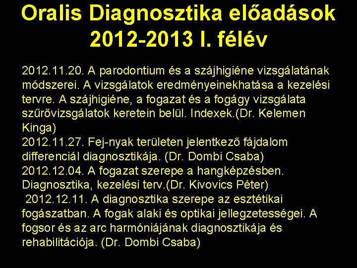 Oralis Diagnosztika előadások 2012 -2013 I. félév 2012. 11. 20. A parodontium és a