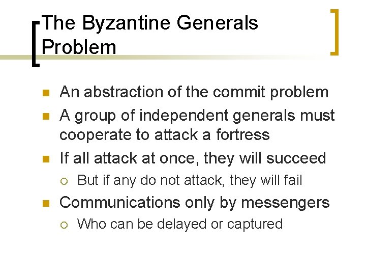 The Byzantine Generals Problem n n n An abstraction of the commit problem A