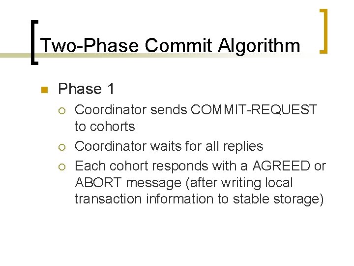 Two-Phase Commit Algorithm n Phase 1 ¡ ¡ ¡ Coordinator sends COMMIT-REQUEST to cohorts