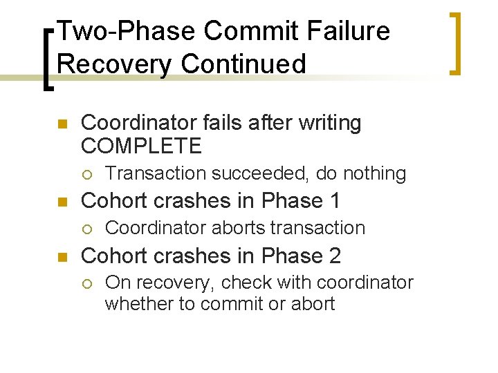 Two-Phase Commit Failure Recovery Continued n Coordinator fails after writing COMPLETE ¡ n Cohort