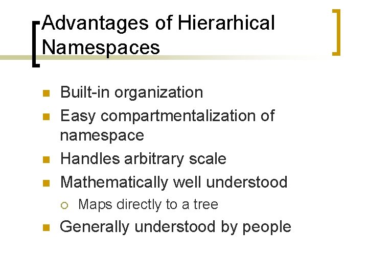 Advantages of Hierarhical Namespaces n n Built-in organization Easy compartmentalization of namespace Handles arbitrary