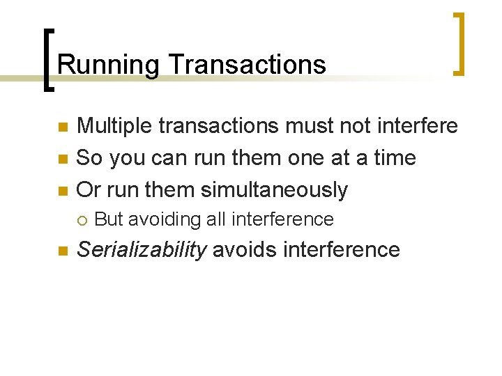 Running Transactions n n n Multiple transactions must not interfere So you can run