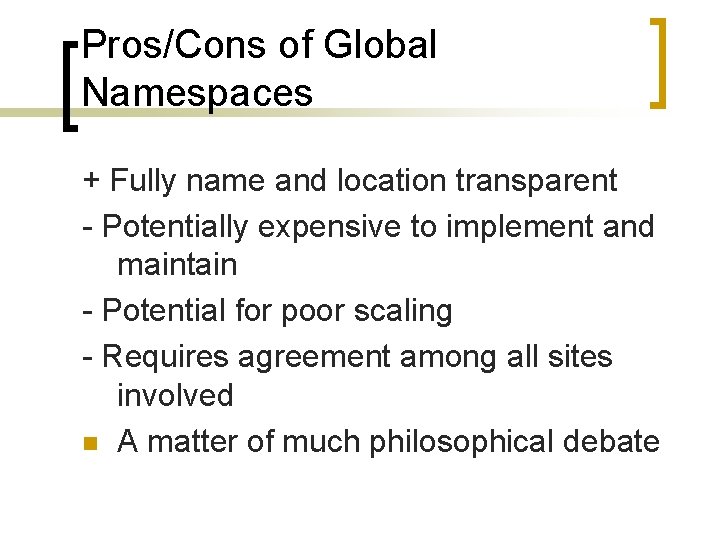 Pros/Cons of Global Namespaces + Fully name and location transparent - Potentially expensive to