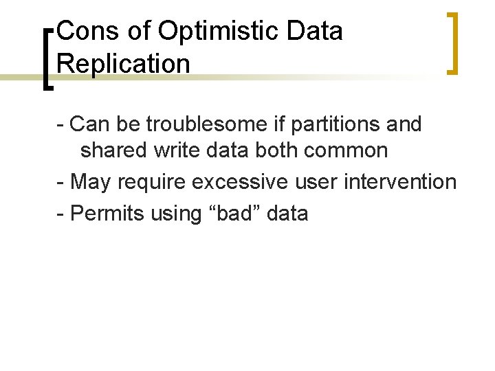 Cons of Optimistic Data Replication - Can be troublesome if partitions and shared write