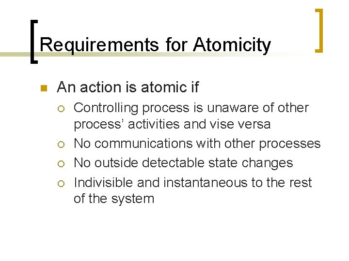 Requirements for Atomicity n An action is atomic if ¡ ¡ Controlling process is