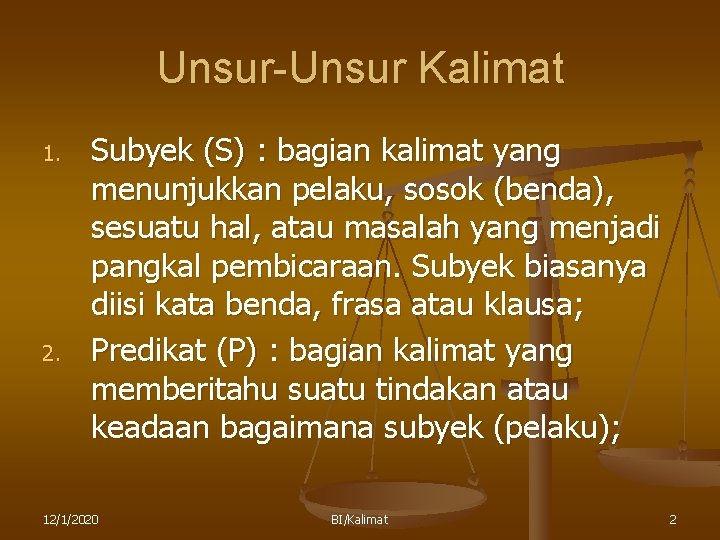 Unsur-Unsur Kalimat 1. 2. Subyek (S) : bagian kalimat yang menunjukkan pelaku, sosok (benda),