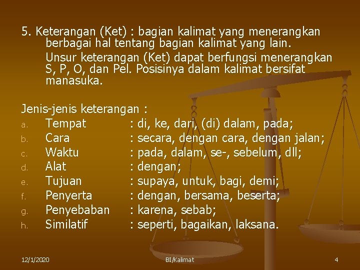 5. Keterangan (Ket) : bagian kalimat yang menerangkan berbagai hal tentang bagian kalimat yang