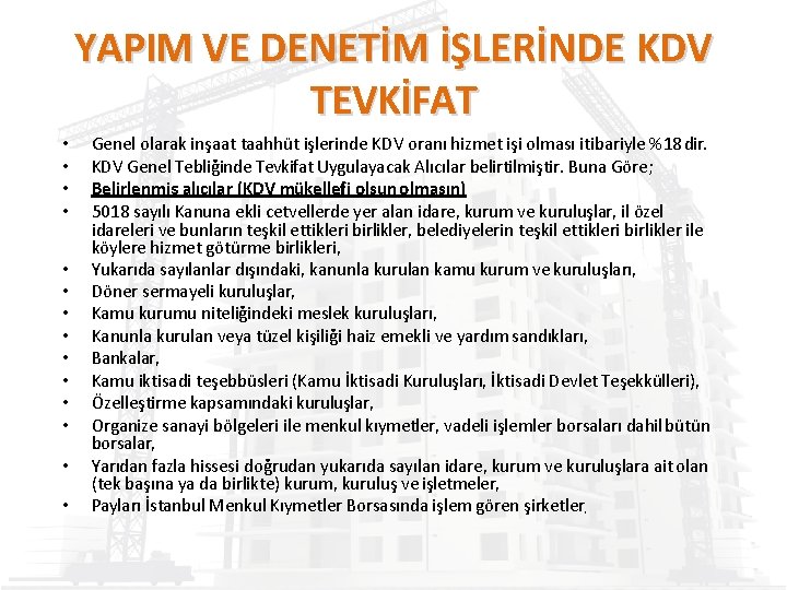 YAPIM VE DENETİM İŞLERİNDE KDV TEVKİFAT • • • • Genel olarak inşaat taahhüt