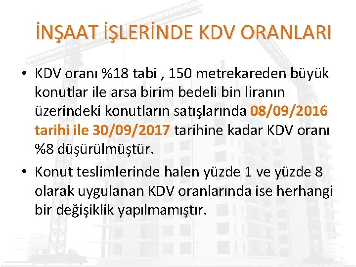 İNŞAAT İŞLERİNDE KDV ORANLARI • KDV oranı %18 tabi , 150 metrekareden büyük konutlar