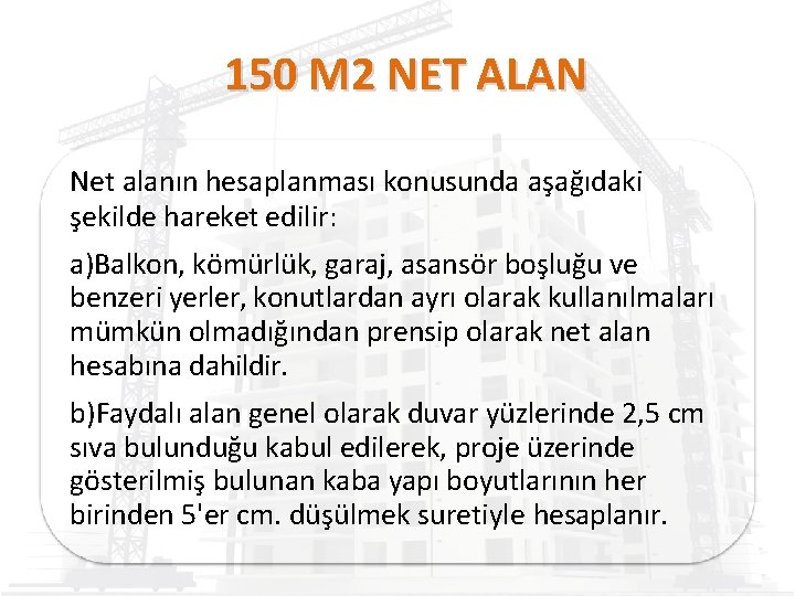 150 M 2 NET ALAN Net alanın hesaplanması konusunda aşağıdaki şekilde hareket edilir: a)Balkon,