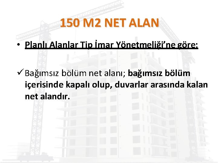 150 M 2 NET ALAN • Planlı Alanlar Tip İmar Yönetmeliği’ne göre; Bağımsız bölüm