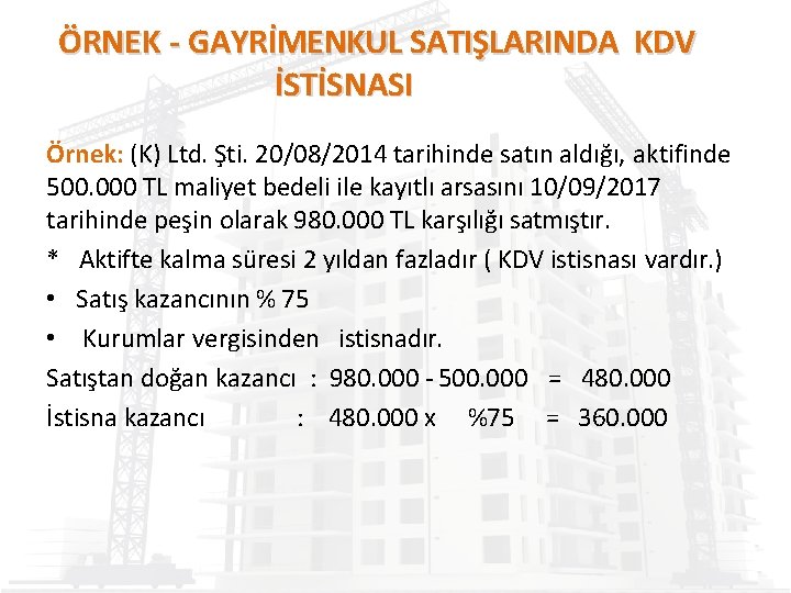 ÖRNEK - GAYRİMENKUL SATIŞLARINDA KDV İSTİSNASI Örnek: (K) Ltd. Şti. 20/08/2014 tarihinde satın aldığı,