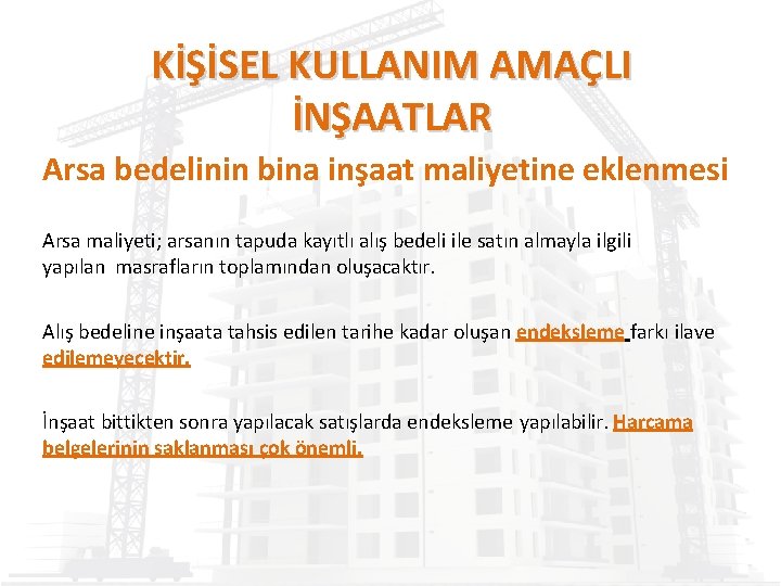 KİŞİSEL KULLANIM AMAÇLI İNŞAATLAR Arsa bedelinin bina inşaat maliyetine eklenmesi Arsa maliyeti; arsanın tapuda