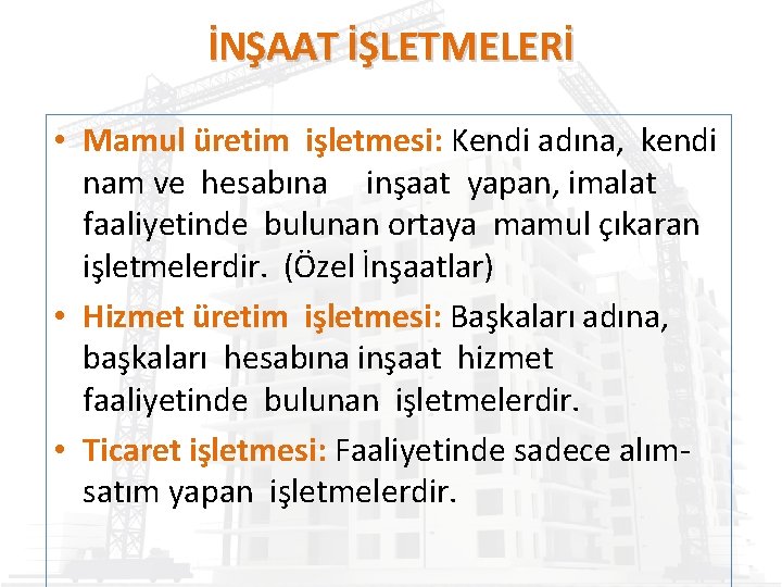 İNŞAAT İŞLETMELERİ • Mamul üretim işletmesi: Kendi adına, kendi nam ve hesabına inşaat yapan,