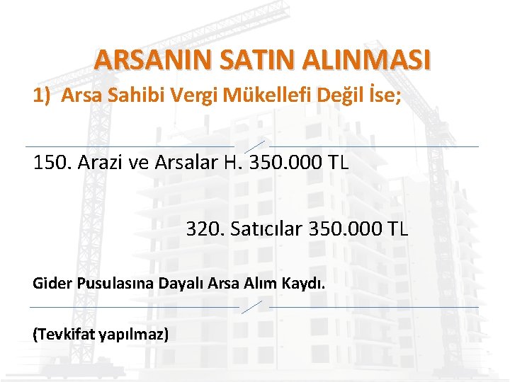 ARSANIN SATIN ALINMASI 1) Arsa Sahibi Vergi Mükellefi Değil İse; 150. Arazi ve Arsalar