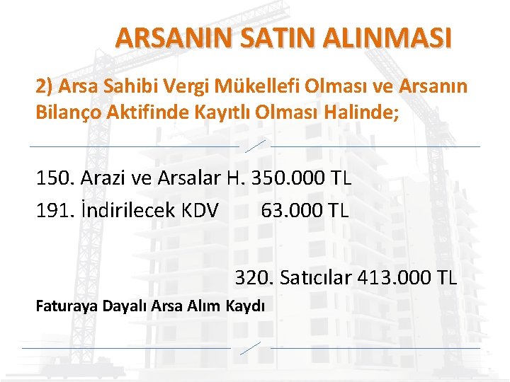 ARSANIN SATIN ALINMASI 2) Arsa Sahibi Vergi Mükellefi Olması ve Arsanın Bilanço Aktifinde Kayıtlı