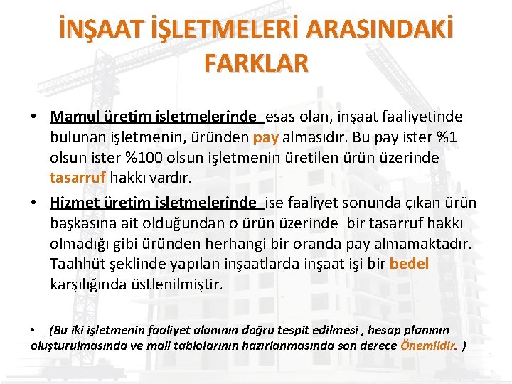 İNŞAAT İŞLETMELERİ ARASINDAKİ FARKLAR • Mamul üretim işletmelerinde esas olan, inşaat faaliyetinde bulunan işletmenin,