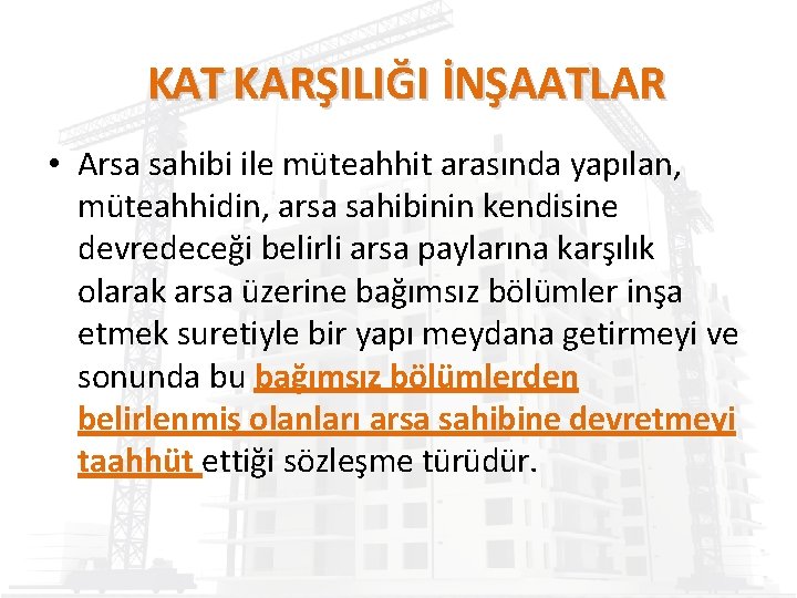 KAT KARŞILIĞI İNŞAATLAR • Arsa sahibi ile müteahhit arasında yapılan, müteahhidin, arsa sahibinin kendisine