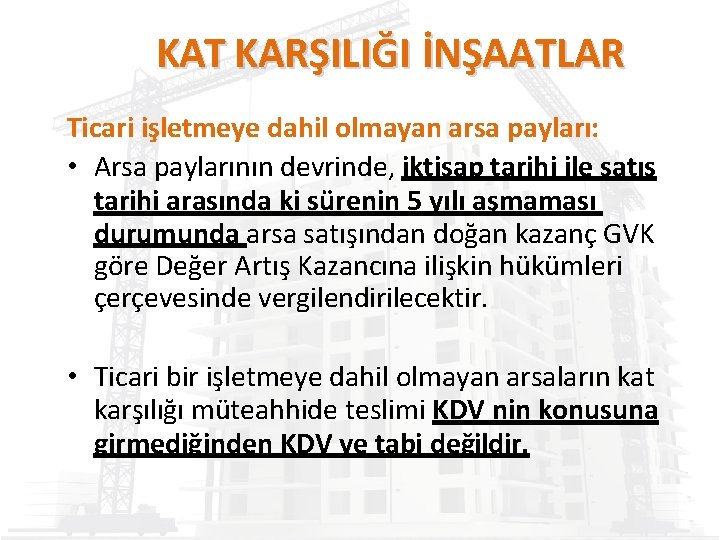 KAT KARŞILIĞI İNŞAATLAR Ticari işletmeye dahil olmayan arsa payları: • Arsa paylarının devrinde, iktisap