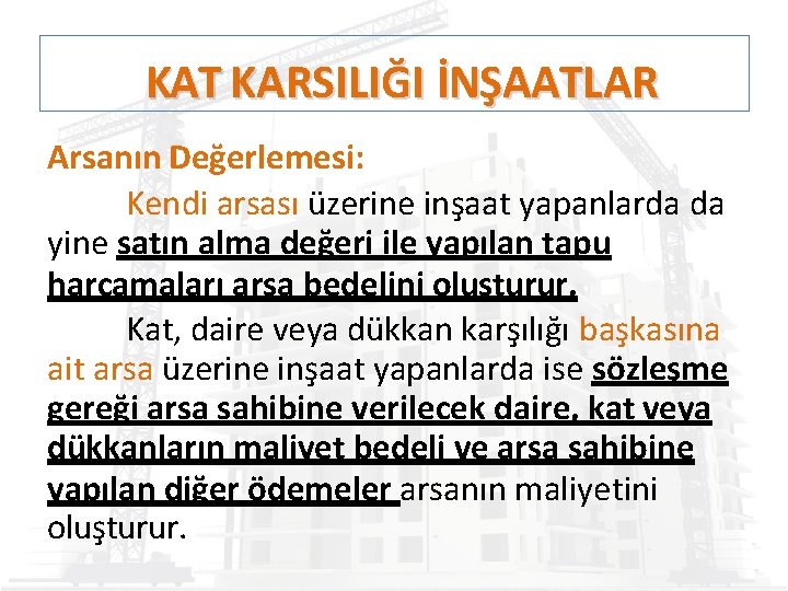 KAT KARSILIĞI İNŞAATLAR Arsanın Değerlemesi: Kendi arsası üzerine inşaat yapanlarda da yine satın alma