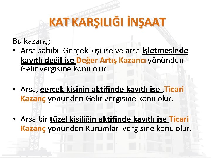 KAT KARŞILIĞI İNŞAAT Bu kazanç; • Arsa sahibi , Gerçek kişi ise ve arsa