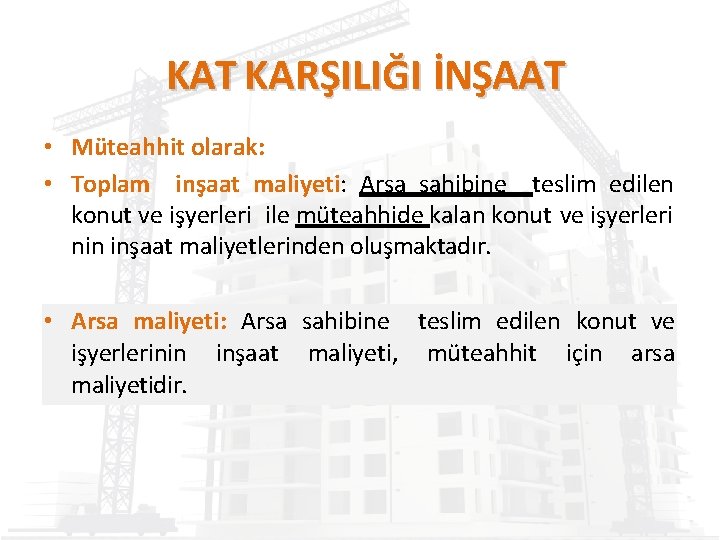 KAT KARŞILIĞI İNŞAAT • Müteahhit olarak: • Toplam inşaat maliyeti: Arsa sahibine teslim edilen