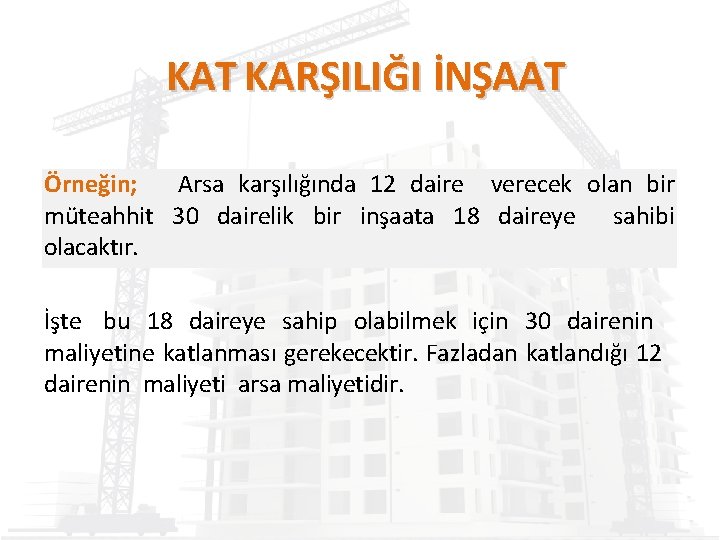 KAT KARŞILIĞI İNŞAAT Örneğin; Arsa karşılığında 12 daire verecek olan bir müteahhit 30 dairelik