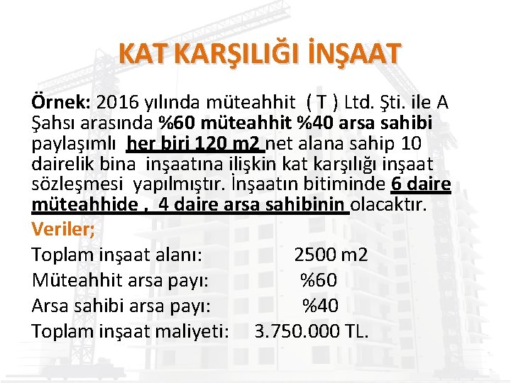 KAT KARŞILIĞI İNŞAAT Örnek: 2016 yılında müteahhit ( T ) Ltd. Şti. ile A