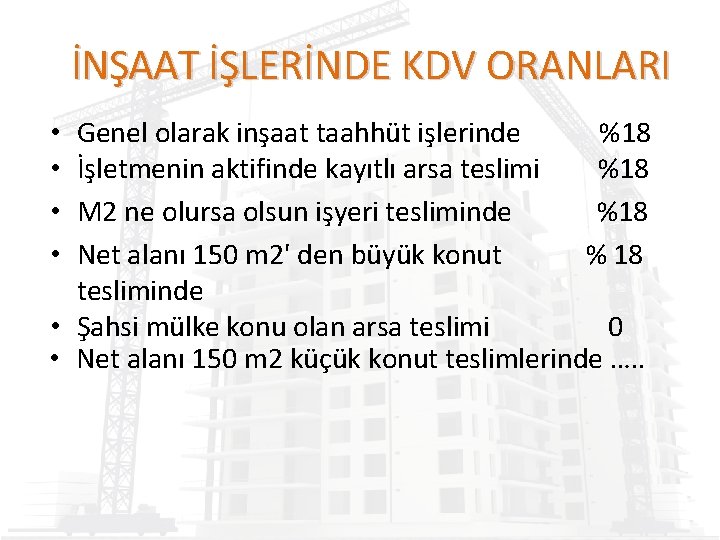 İNŞAAT İŞLERİNDE KDV ORANLARI Genel olarak inşaat taahhüt işlerinde %18 İşletmenin aktifinde kayıtlı arsa