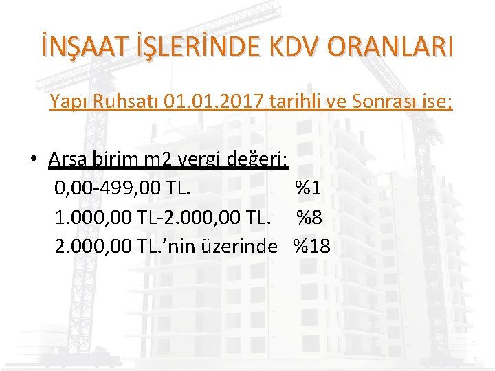 İNŞAAT İŞLERİNDE KDV ORANLARI Yapı Ruhsatı 01. 2017 tarihli ve Sonrası ise; • Arsa