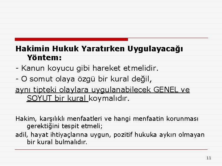 Hakimin Hukuk Yaratırken Uygulayacağı Yöntem: - Kanun koyucu gibi hareket etmelidir. - O somut