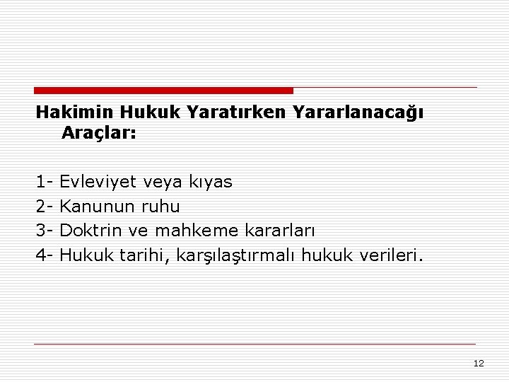 Hakimin Hukuk Yaratırken Yararlanacağı Araçlar: 1234 - Evleviyet veya kıyas Kanunun ruhu Doktrin ve