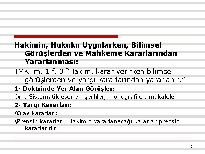 Hakimin, Hukuku Uygularken, Bilimsel Görüşlerden ve Mahkeme Kararlarından Yararlanması: TMK. m. 1 f. 3