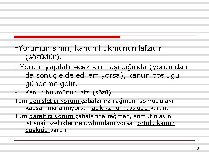 -Yorumun sınırı; kanun hükmünün lafzıdır (sözüdür). - Yorum yapılabilecek sınır aşıldığında (yorumdan da sonuç