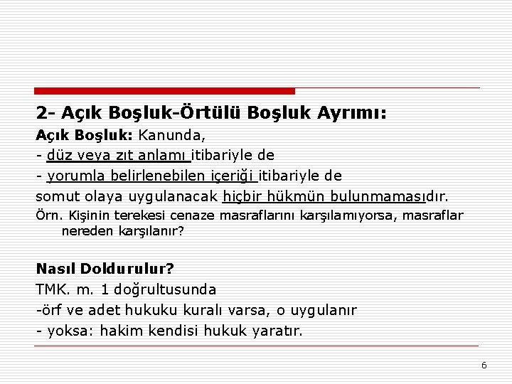 2 - Açık Boşluk-Örtülü Boşluk Ayrımı: Açık Boşluk: Kanunda, - düz veya zıt anlamı