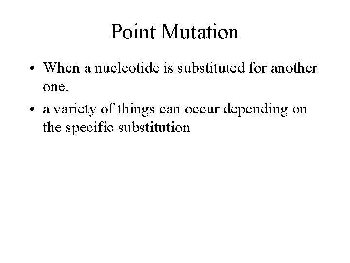 Point Mutation • When a nucleotide is substituted for another one. • a variety