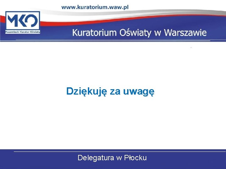 Dziękuję za uwagę Delegatura w Płocku 