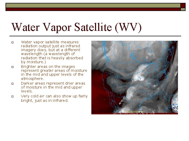 Water Vapor Satellite (WV) o o Water vapor satellite measures radiation output just as