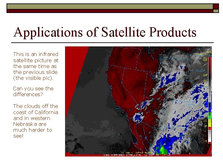 Applications of Satellite Products This is an infrared satellite picture at the same time