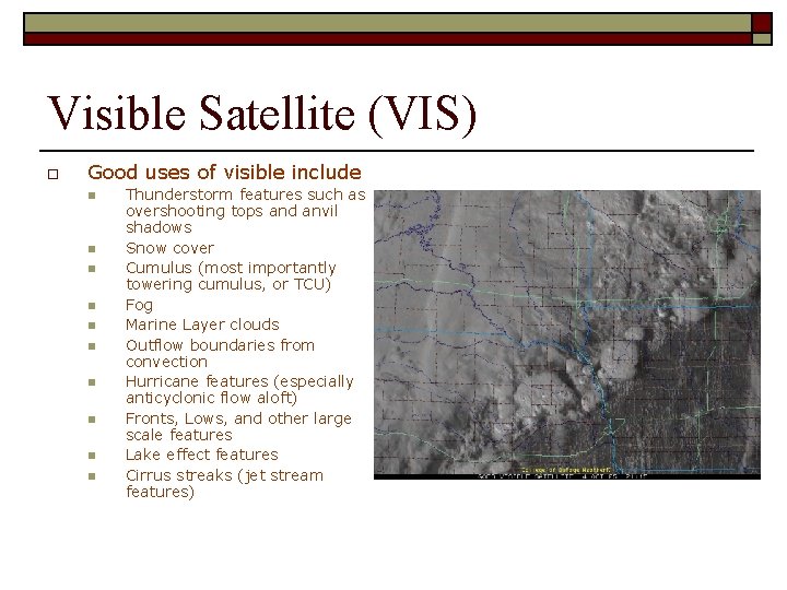 Visible Satellite (VIS) o Good uses of visible include n n n n n