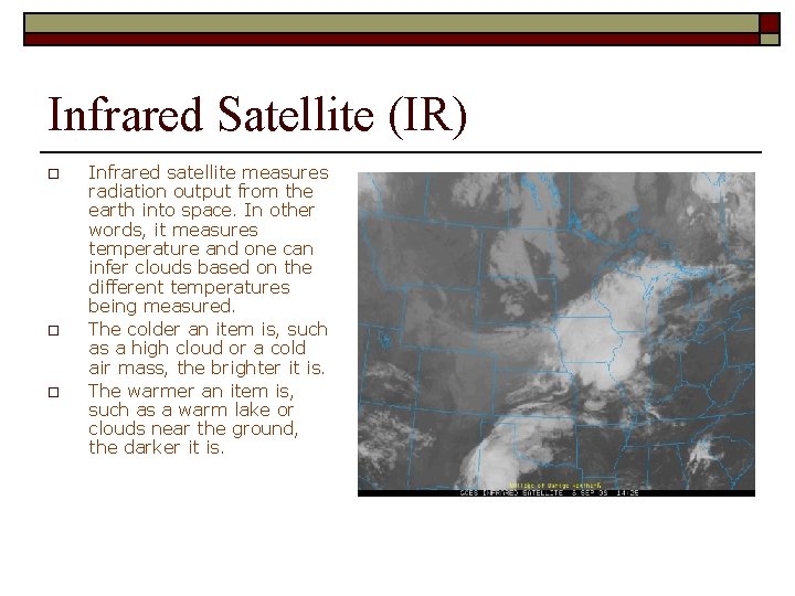 Infrared Satellite (IR) o o o Infrared satellite measures radiation output from the earth