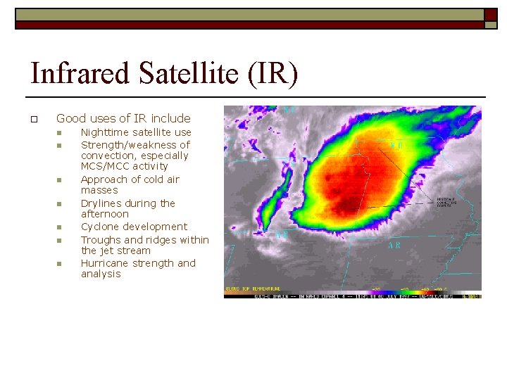 Infrared Satellite (IR) o Good uses of IR include n n n n Nighttime