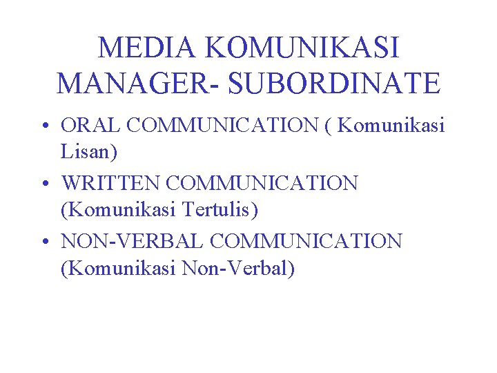 MEDIA KOMUNIKASI MANAGER- SUBORDINATE • ORAL COMMUNICATION ( Komunikasi Lisan) • WRITTEN COMMUNICATION (Komunikasi